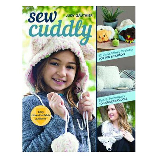 Sew Cuddly: 12 Plush Minky Projects for Fun & Fashion - Tips & Techniques to Conquer Cuddle-Marston Moor