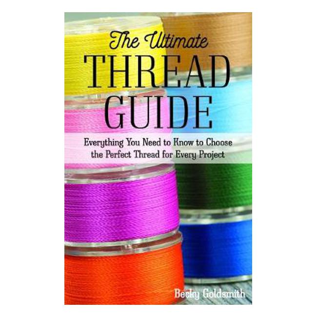 The Ultimate Thread Guide: Everything You Need to Know to Choose the Perfect Thread for Every Project-Marston Moor