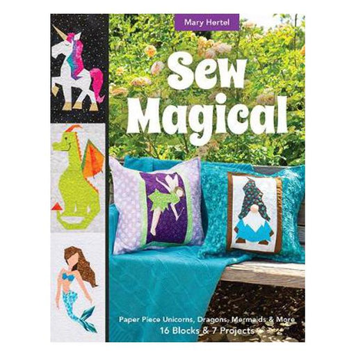 Sew Magical: Paper Piece Unicorns, Dragons, Mermaids & More; 16 Blocks & 7 Projects-Marston Moor