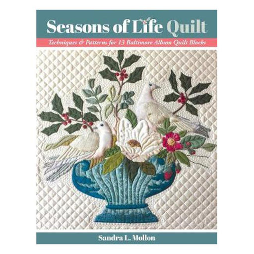 Seasons of Life Quilt: Techniques & Patterns for 13 Baltimore Album Quilt Blocks-Marston Moor