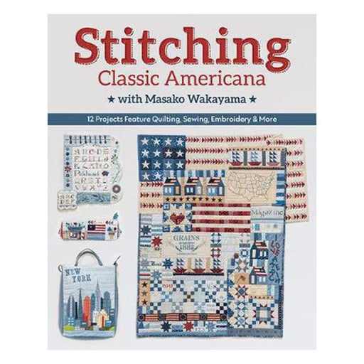 Stitching Classic Americana with Masako Wakayama: 12 Projects Feature Quilting, Sewing, Embroidery & More-Marston Moor