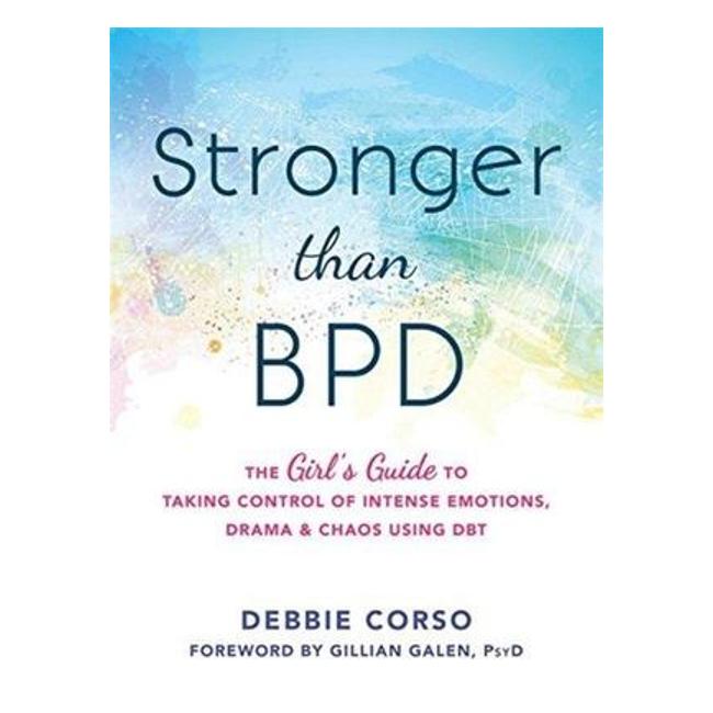 Stronger Than Bpd: The Girl'S Guide To Taking Control Of Intense Emotions, Drama And Chaos Using Dbt-Marston Moor