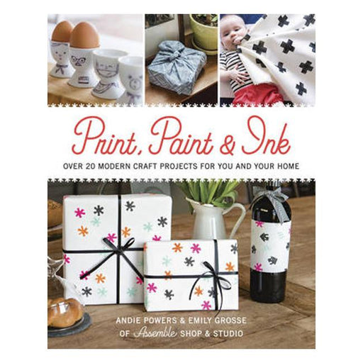 Print, Paint & Ink: 21 Modern Craft Projects for You & Your Home-Marston Moor
