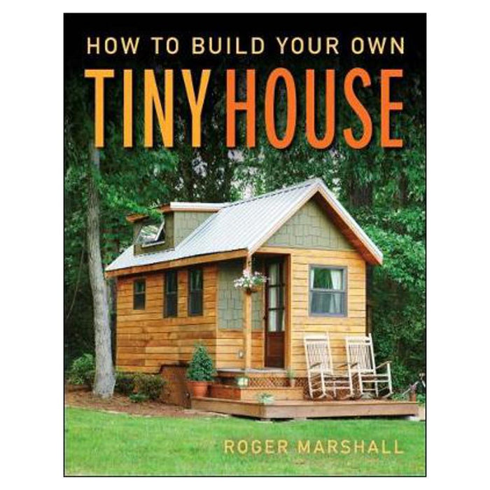 How to Build Your Own Tiny House