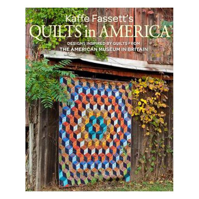 Kaffe Fassett's Quilts in America: Design Inspired by Quilts from the American Museum in Britain