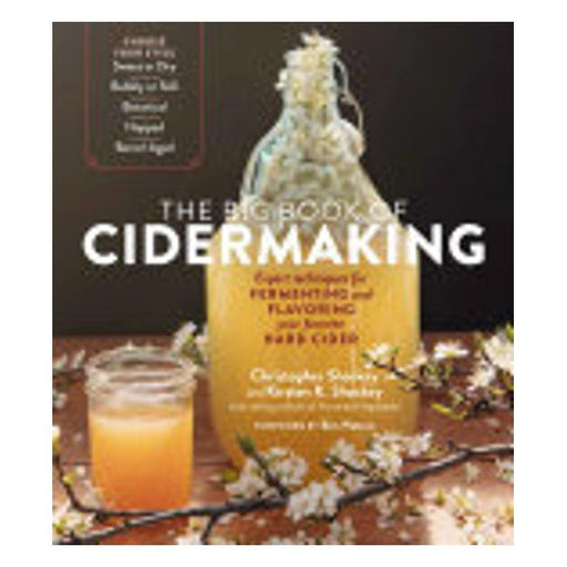 The Big Book Of Cidermaking - Expert Techniques For Fermenting And Flavoring Your Favorite Hard Cider-Marston Moor