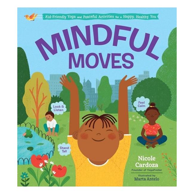 Mindful Moves: Kid-Friendly Yoga And Peaceful Activities For A Happy, Healthy You-Marston Moor