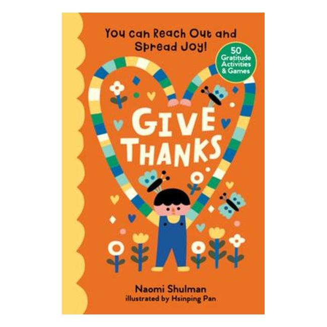 Give Thanks - You Can Reach Out And Spread Joy! 50 Gratitude Activities And Games - Naomi Shulman; Hsinping Pan (Illustrator)