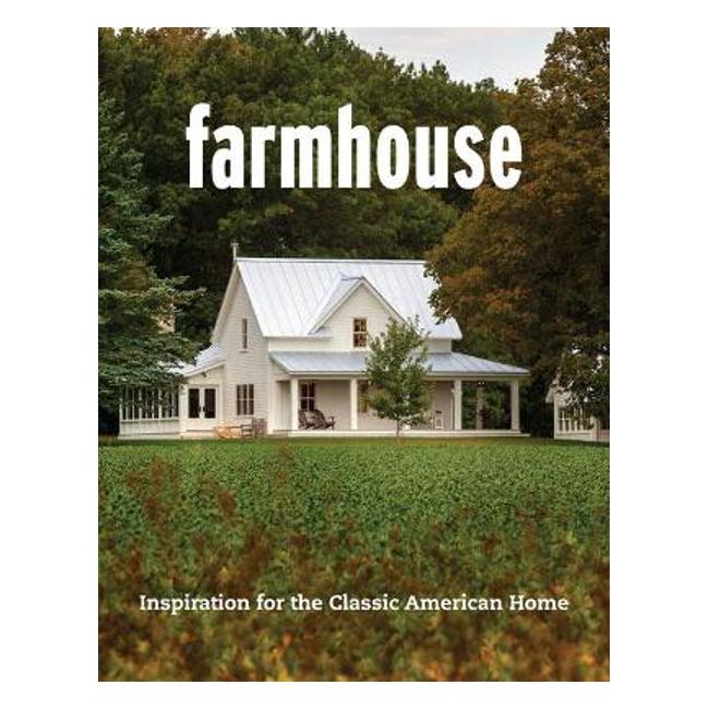 Farmhouse: Inspiration for the Classic American Home - Editors of 'Fine Homebuilding'