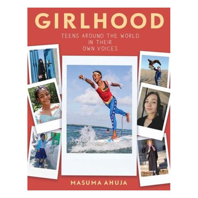 Girlhood: Teens Around The World In Their Own Voices - Masuma Ahuja