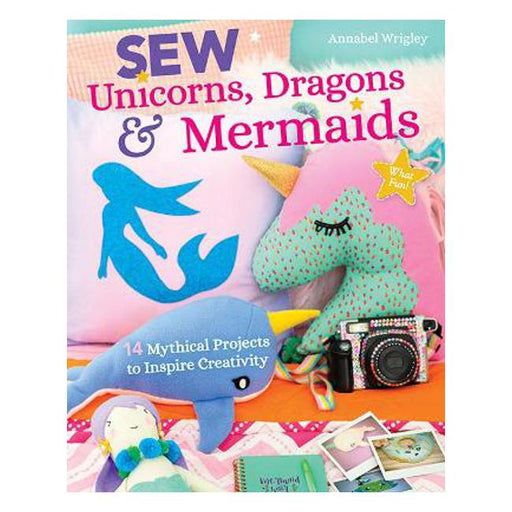 Sew Unicorns, Dragons & Mermaids, What Fun!-Marston Moor
