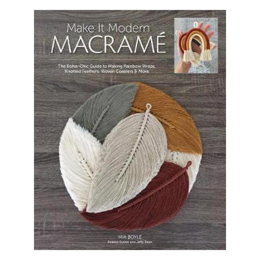 Make It Modern Macrame: The Boho-Chic Guide to Making Rainbow Wraps, Knotted Feathers, Woven Coasters & More-Marston Moor