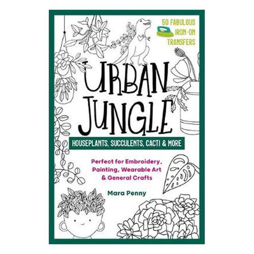 Urban Jungle - Houseplants, Succulents, Cacti & More: Perfect for Embroidery, Painting, Wearable Art & General Crafts-Marston Moor