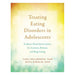 Treating Eating Disorders In Adolescents - Behavioral Interventions For Anorexia, Bulimia, And Binge Eating-Marston Moor