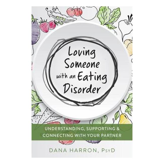 Loving Someone With An Eating Disorder - Understanding, Supporting, And Connecting With Your Partner-Marston Moor