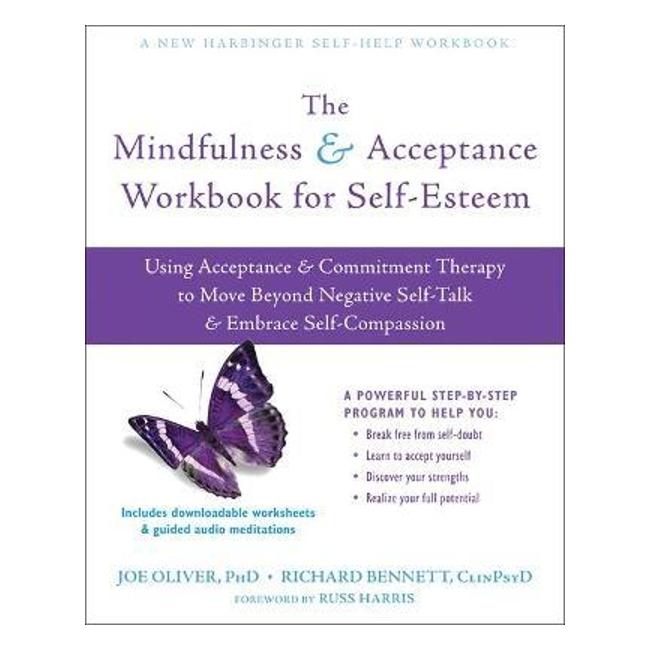 The Mindfulness And Acceptance Workbook For Self-Esteem: Using Acceptance And Commitment Therapy To Move Beyond Negative Self-Talk And Embrace Self-Compassion-Marston Moor