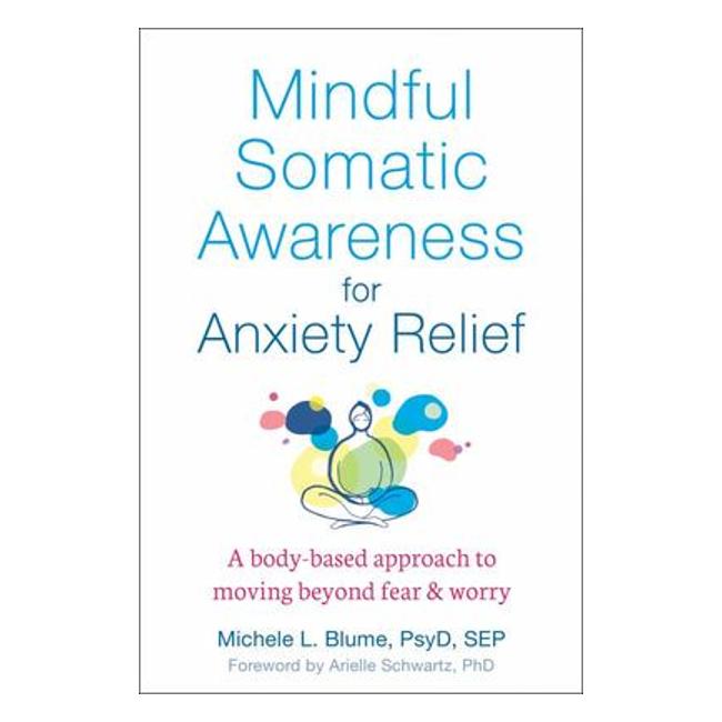 Mindful Somatic Awareness For Anxiety Relief - A Body-Based Approach To Moving Beyond Fear And Worry-Marston Moor