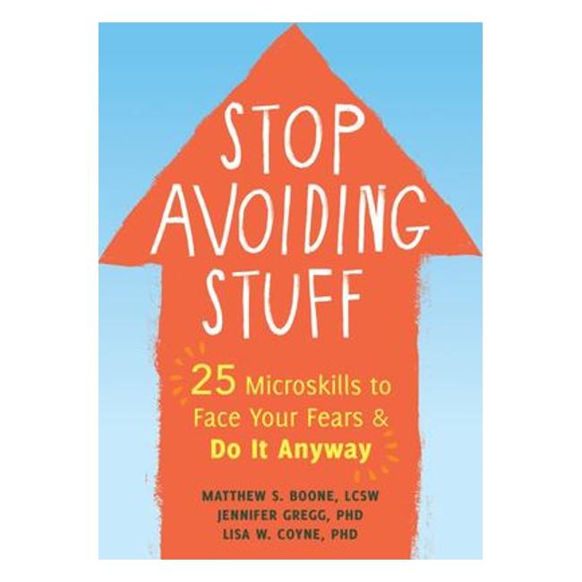 Stop Avoiding Stuff - 25 Microskills To Face Your Fears And Do It Anyway-Marston Moor