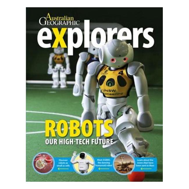 Explorers: Robots - Our High-Tech Future - Australian Geographic Staff