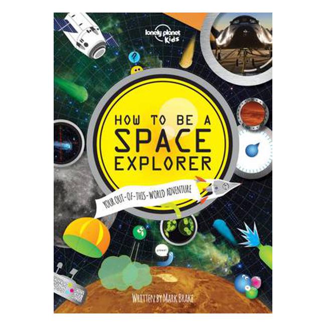 How to be a Space Explorer: Your Out-of-this-World Adventure - Lonely Planet