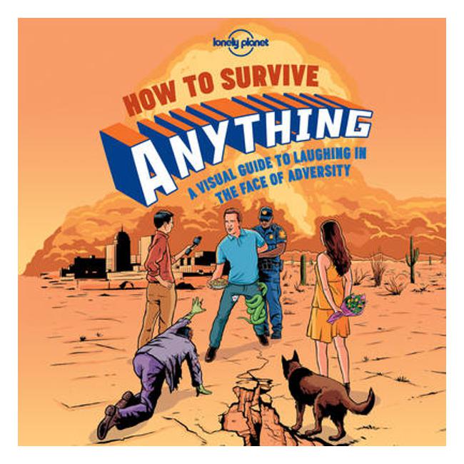 How to Survive Anything: A Visual Guide to Laughing in the Face of Adversity - Lonely Planet