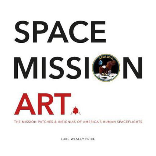 Space Mission Art: The Mission Patches & Insignias of America's Human Spaceflights-Marston Moor