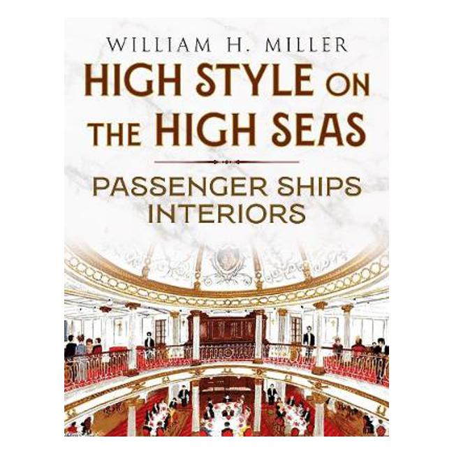 High Style on the High Seas: Passenger Ships Interiors - William H. Miller