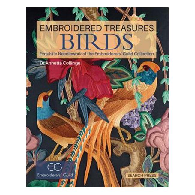Embroidered Treasures: Birds: Exquisite Needlework of the Embroiderers' Guild Collection - Dr Annette Collinge