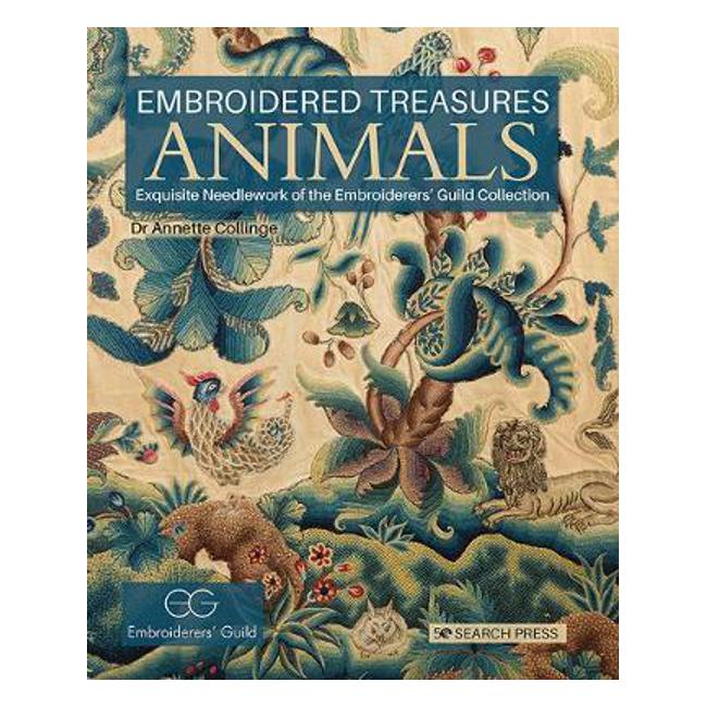 Embroidered Treasures: Animals: Exquisite Needlework of the Embroiderers' Guild Collection - Dr Annette Collinge