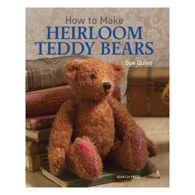 How to Make Heirloom Teddy Bears - S. Quinn