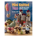 Mini Knitted Toys: Over 30 Cute & Easy Knitting Patterns-Marston Moor
