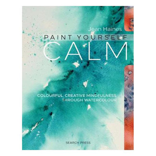 Paint Yourself Calm: Colourful, Creative Mindfulness Through Watercolour-Marston Moor