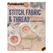 Stitch, Fabric & Thread: An Inspirational Guide for Creative Stitchers-Marston Moor