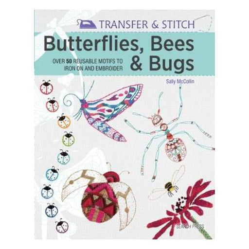 Transfer & Stitch: Butterflies, Bees & Bugs: Over 50 Reusable Motifs to Iron on and Embroider-Marston Moor