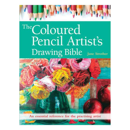 The Coloured Pencil Artist's Drawing Bible: An Essential Reference for the Practising Artist-Marston Moor