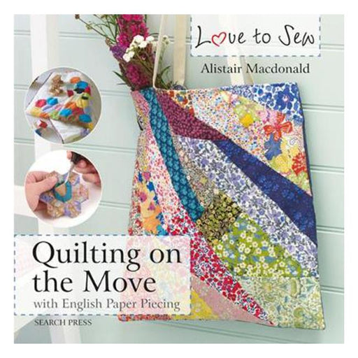 Love to Sew: Quilting On The Move: With English Paper Piecing-Marston Moor