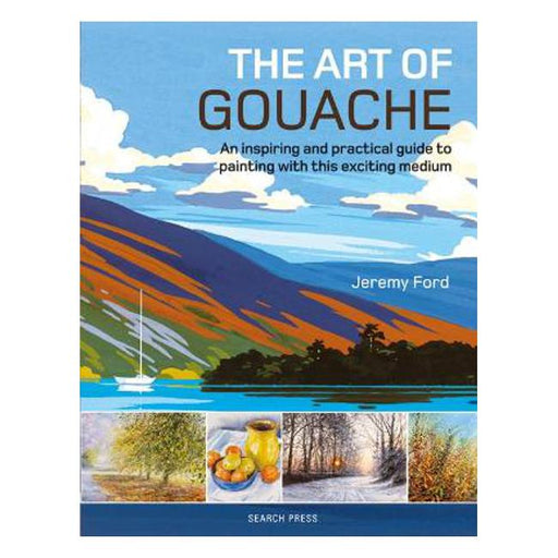 The Art of Gouache: An Inspiring and Practical Guide to Painting with This Exciting Medium-Marston Moor