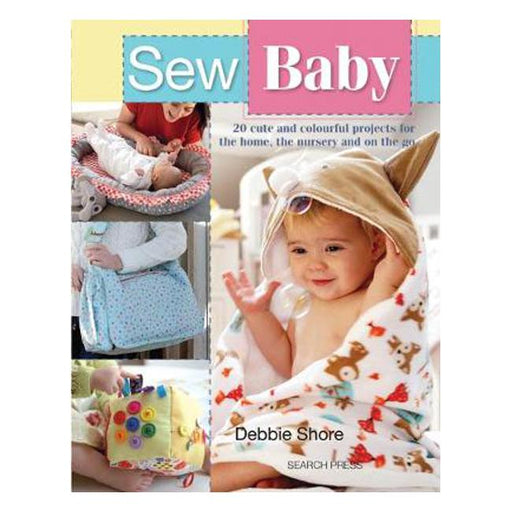 Sew Baby: 20 Cute and Colourful Projects for the Home, the Nursery and on the Go-Marston Moor
