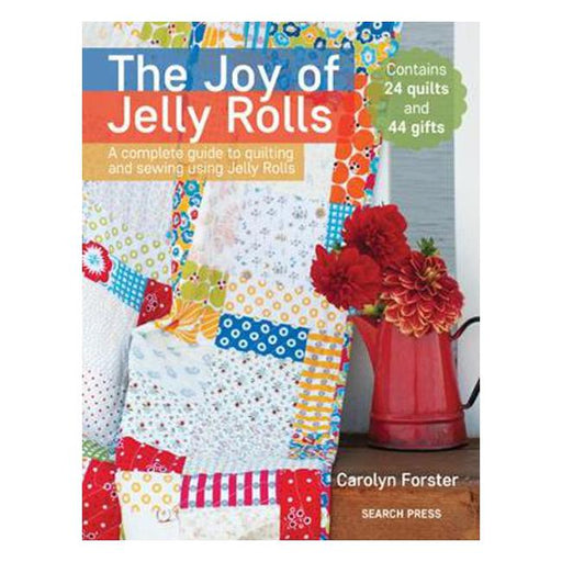 The Joy of Jelly Rolls: A Complete Guide to Quilting and Sewing Using Jelly Rolls-Marston Moor