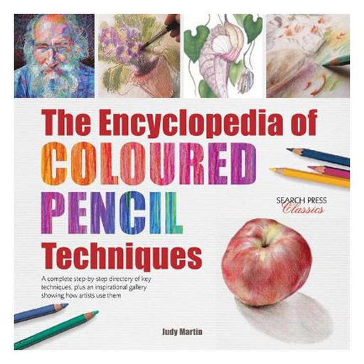 The Encyclopedia of Coloured Pencil Techniques: A Complete Step-by-Step Directory of Key Techniques, Plus an Inspirational Gallery Showing How Artists Use Them-Marston Moor
