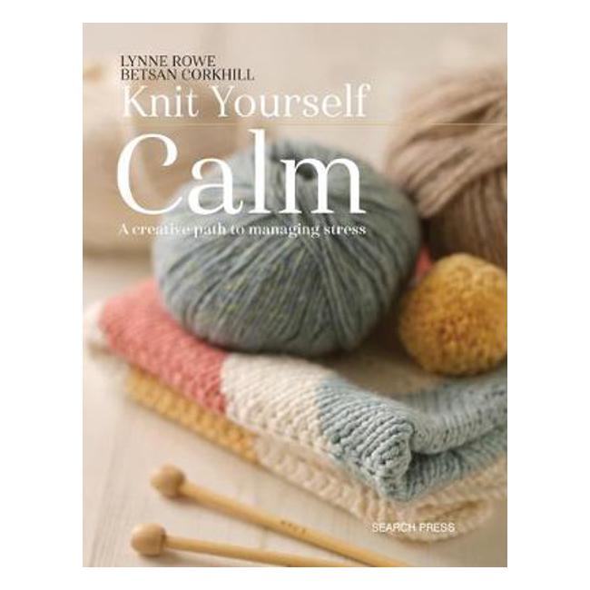 Knit Yourself Calm: A Creative Path to Managing Stress-Marston Moor