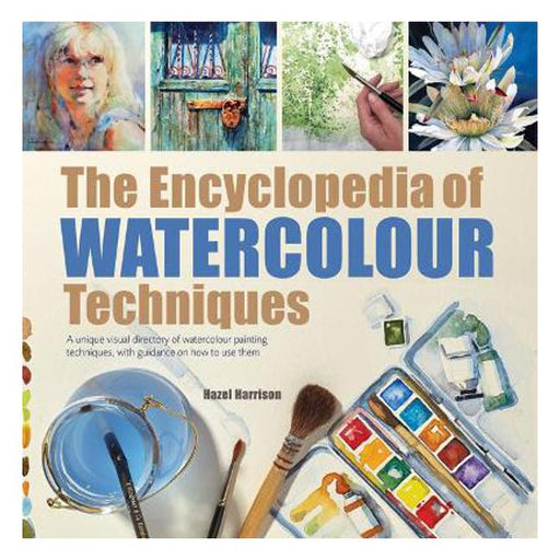 The Encyclopedia of Watercolour Techniques: A Unique Visual Directory of Watercolour Painting Techniques, with Guidance on How to Use Them-Marston Moor