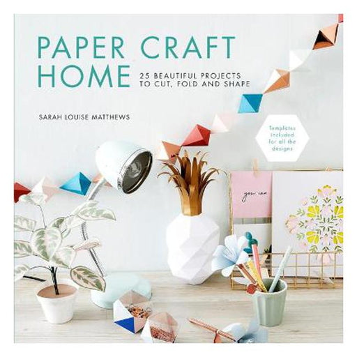Paper Craft Home: 25 Beautiful Projects to Cut, Fold and Shape-Marston Moor