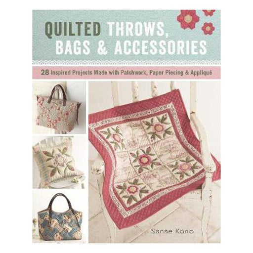 Quilted Throws, Bags & Accessories: 28 Inspired Projects Made with Patchwork, Paper Piecing & Applique-Marston Moor