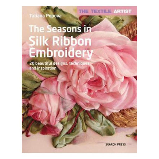The Textile Artist: The Seasons in Silk Ribbon Embroidery: 20 Beautiful Designs, Techniques and Inspiration-Marston Moor
