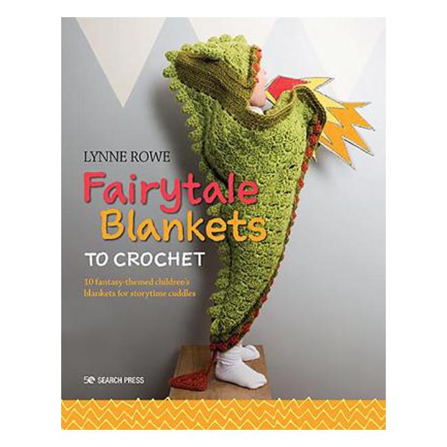 Fairytale Blankets to Crochet: 10 Fantasy-Themed Children's Blankets for Storytime Cuddles - Lynne Rowe