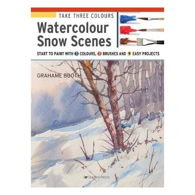 Take Three Colours: Watercolour Snow Scenes: Start to Paint with 3 Colours, 3 Brushes and 9 Easy Projects-Marston Moor