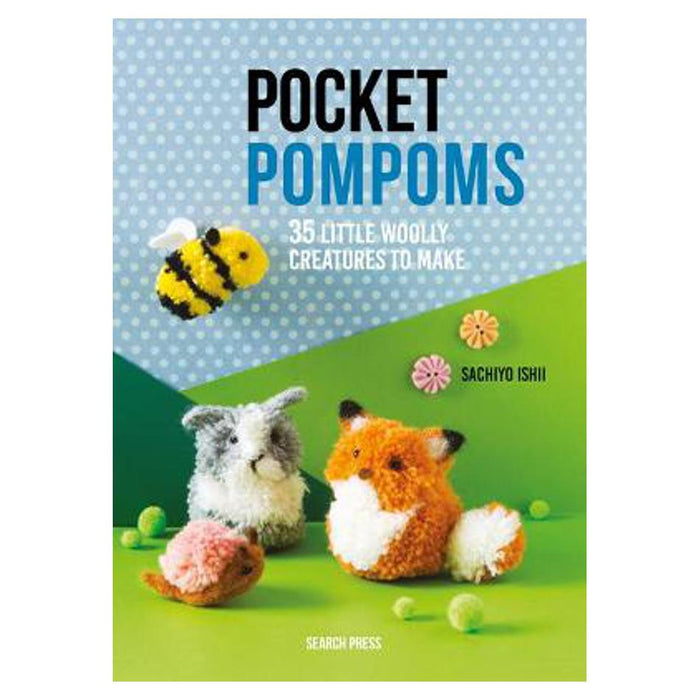 Pocket Pompoms: 35 Little Woolly Creatures to Make