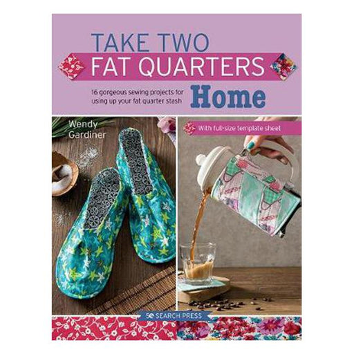 Take Two Fat Quarters: Home: 16 Gorgeous Sewing Projects for Using Up Your Fat Quarter Stash-Marston Moor