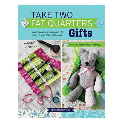 Take Two Fat Quarters: Gifts: 16 Gorgeous Sewing Projects for Using Up Your Fat Quarter Stash-Marston Moor